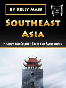 Southeast Asia: History and Culture, Facts and Background