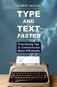 Type and Text Faster: Time-Saving Tips to Communicate More Efficiently