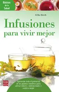 «Infusiones para vivir mejor» by Erika Busch