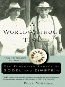 A World Without Time: The Forgotten Legacy of Gödel and Einstein