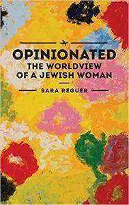 Opinionated : The World View of a Jewish Woman