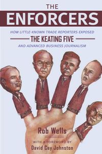 The Enforcers : How Little-Known Trade Reporters Exposed the Keating Five and Advanced Business Journalism