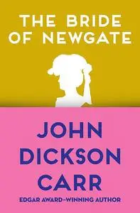 «The Bride of Newgate» by John D Carr