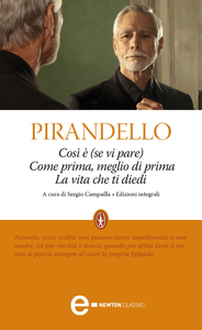 Luigi Pirandello - Così è (se vi pare) - Come prima, meglio di prima - La vita che ti diedi