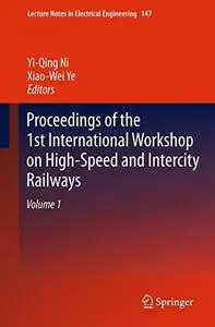 Proceedings of the 1st International Workshop on High-Speed and Intercity Railways: Volume 1