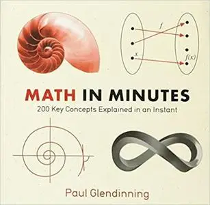 Math in Minutes: 200 Key Concepts Explained In An Instant