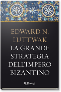 Edward N. Luttwak - La grande strategia dell'Impero Bizantino