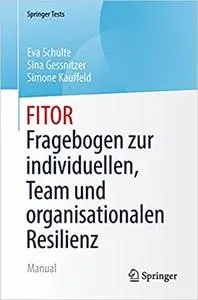 FITOR - Fragebogen zur individuellen, Team und organisationalen Resilienz: Manual