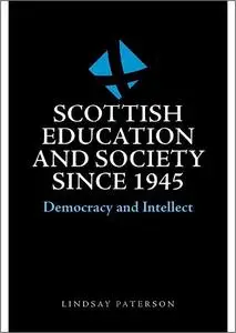 Scottish Education and Society since 1945: Democracy and Intellect