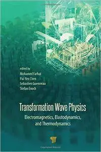 Transformation Wave Physics: Electromagnetics, Elastodynamics, and Thermodynamics
