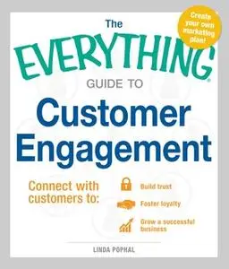 «The Everything Guide to Customer Engagement: Connect with Customers to Build Trust, Foster Loyalty, and Grow a Successf