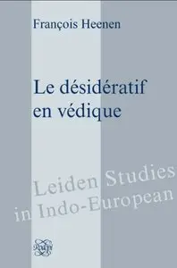 Le désidératif en Védique (Leiden Studies in Indo-European)