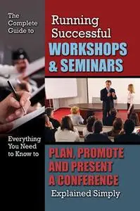 «The Complete Guide to Running Successful Workshops & Seminars» by Kristie Lorette