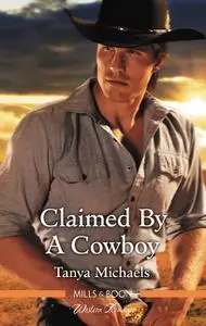 «Claimed By A Cowboy» by Tanya Michaels