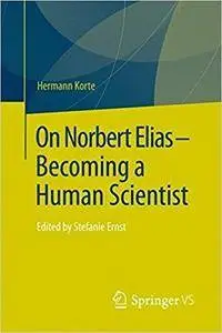 On Norbert Elias - Becoming a Human Scientist