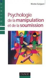 Nicolas Guéguen, "Psychologie de la soumission et de la manipulation"