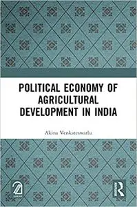 Political Economy of Agricultural Development in India