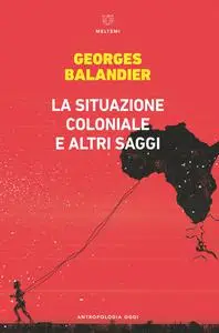 Georges Balandier - La situazione coloniale e altri saggi