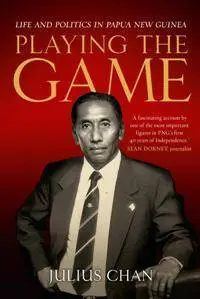 Playing the Game : Life and Politics in Papua New Guinea