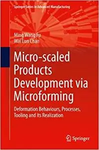 Micro-scaled Products Development via Microforming: Deformation Behaviours, Processes, Tooling and its Realization (Repost)