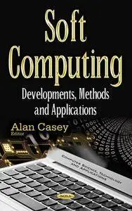 Soft Computing : Developments, Methods and Applications