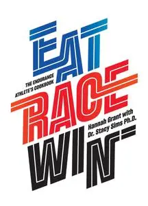 Eat Race Win: The Endurance Athlete's Cookbook