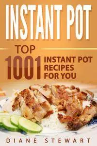 Instant Pot: Top 1001 Instant Pot Recipes For You