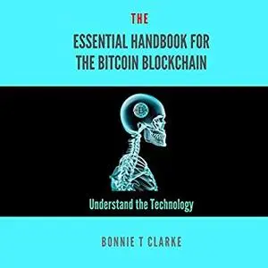 The Essential Handbook for the Bitcoin Blockchain: Understand the Technology [Audiobook]