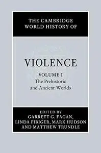The Cambridge World History of Violence: Volume 1, The Prehistoric and Ancient Worlds