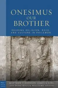 Onesimus Our Brother: Reading Religion, Race, and Slavery in Philemon