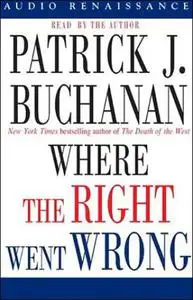 Where the Right Went Wrong: How Neoconservatives Subverted the Reagan Revolution and Hijacked the Bush Presidency