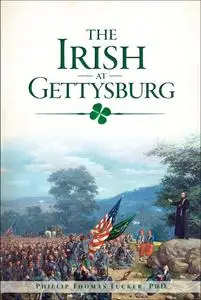 «The Irish of Gettysburg» by Philip Thomas Tucker