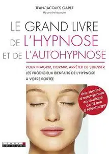 Jean-Jacques Garet, "Le grand livre de l'hypnose et de l'autohypnose pour maigrir, dormir, arrêter de stresser"