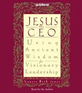 «Jesus CEO: Using Ancient Wisdom for Visionary Leadership» by Laurie Beth Jones