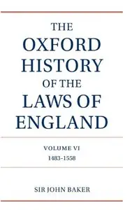 The Oxford History of the Laws of England: Volume VI: 1483-1558 (repost)