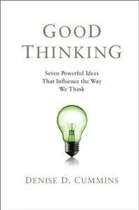 Good Thinking: Seven Powerful Ideas That Influence the Way We Think