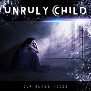 Unruly Child - Our Glass House (2020)