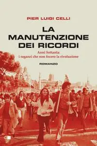 Pier Luigi Celli - La manutenzione dei ricordi