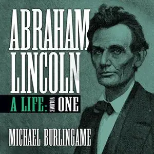 «Abraham Lincoln Vol 1» by Michael Burlingame