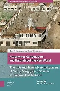 Astronomer, Cartographer and Naturalist of the New World: The Life and Scholarly Achievements of Georg Marggrafe