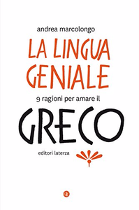 La lingua geniale: 9 ragioni per amare il greco - Andrea Marcolongo