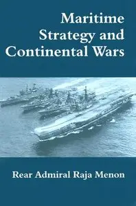 Maritime Strategy and Continental Wars by Rear Admiral K. Raja Menon (Repost)