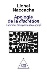 Lionel Naccache, "Apologie de la discrétion : Comment faire partie du monde ?"