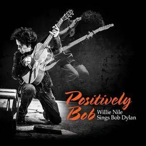 Willie Nile - Positively Bob: Willie Nile Sings Bob Dylan (2017)