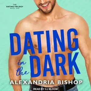 «Dating in the Dark» by Alexandria Bishop