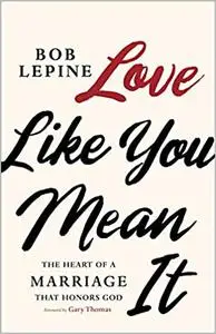 Love Like You Mean It: The Heart of a Marriage that Honors God