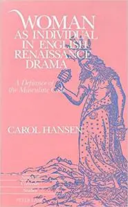 Woman as Individual in English Renaissance Drama: A Defiance of Masculine Code