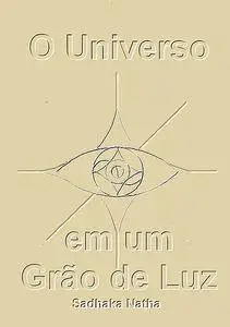 «O Universo Em Um Grão De Luz» by Sadhaka Natha