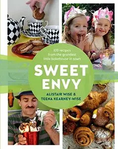 Sweet Envy: 100 Recipes from the Grandest Little Bakehouse in Town