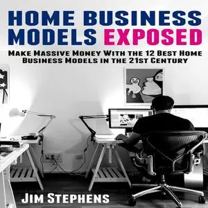 «Home Business Models Exposed» by Jim Stephens